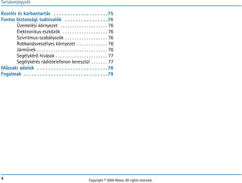 ............ 76 Jármûvek.............................. 76 Segélykérõ hívások...................... 77 Segélykérés rádiótelefonon keresztül.