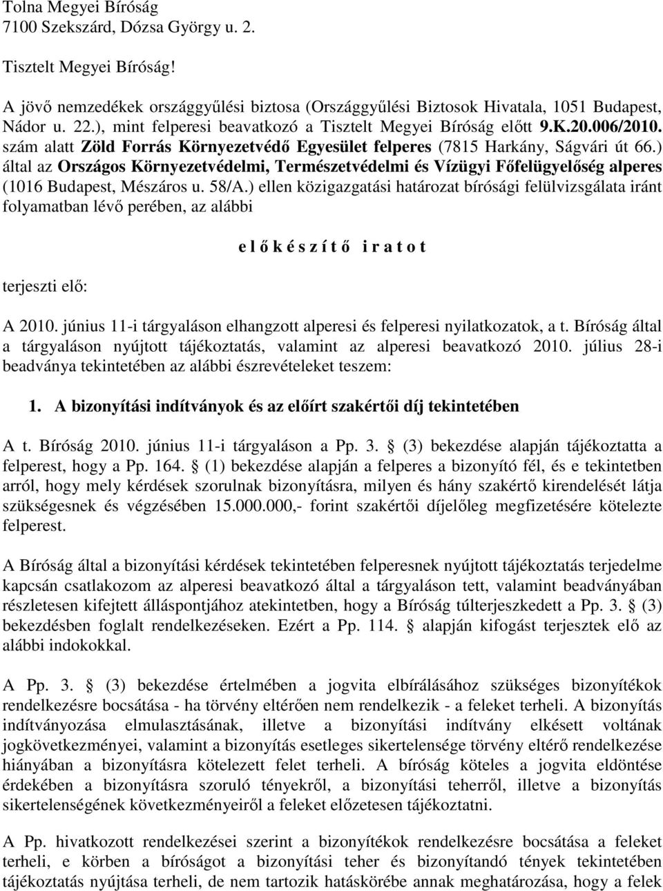 ) által az Országos Környezetvédelmi, Természetvédelmi és Vízügyi Fıfelügyelıség alperes (1016 Budapest, Mészáros u. 58/A.