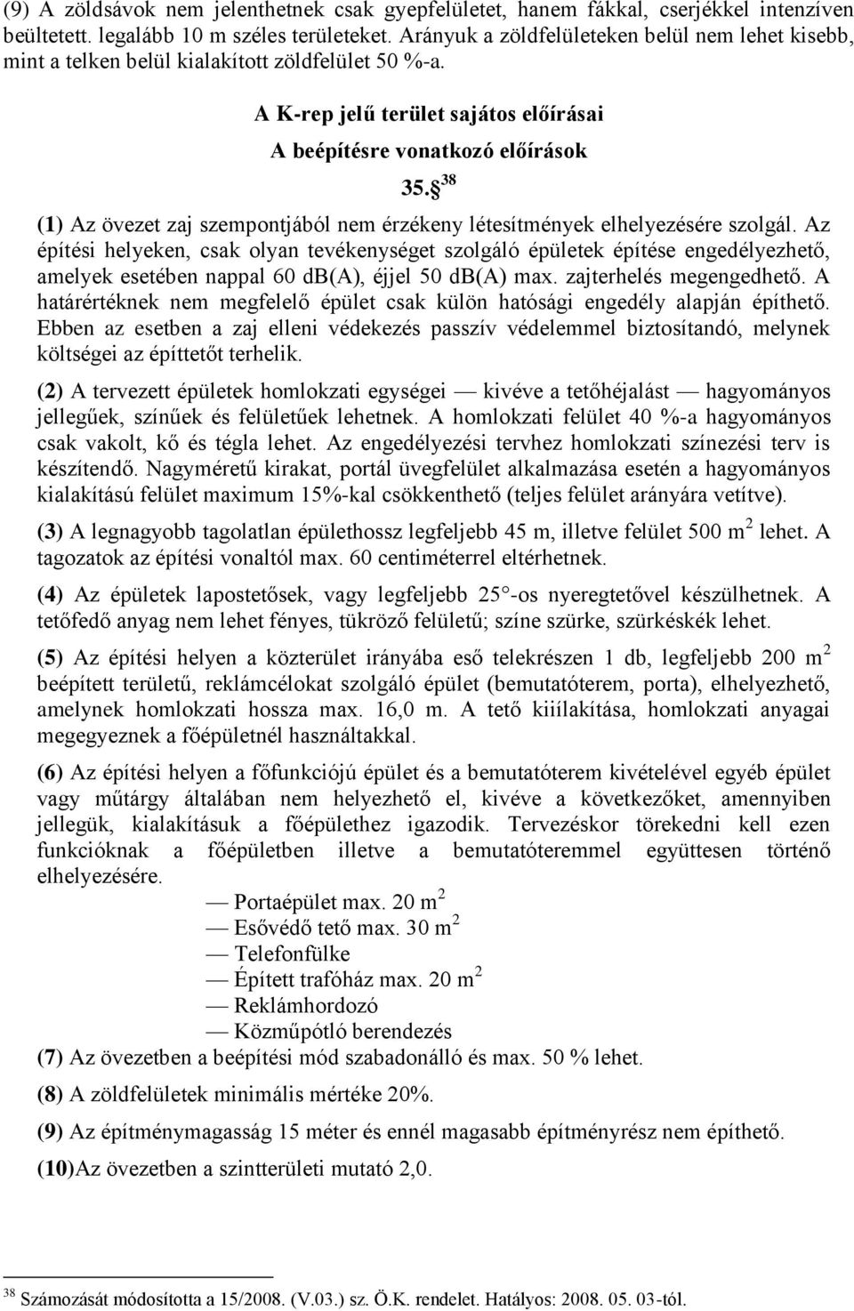 38 (1) Az övezet zaj szempontjából nem érzékeny létesítmények elhelyezésére szolgál.