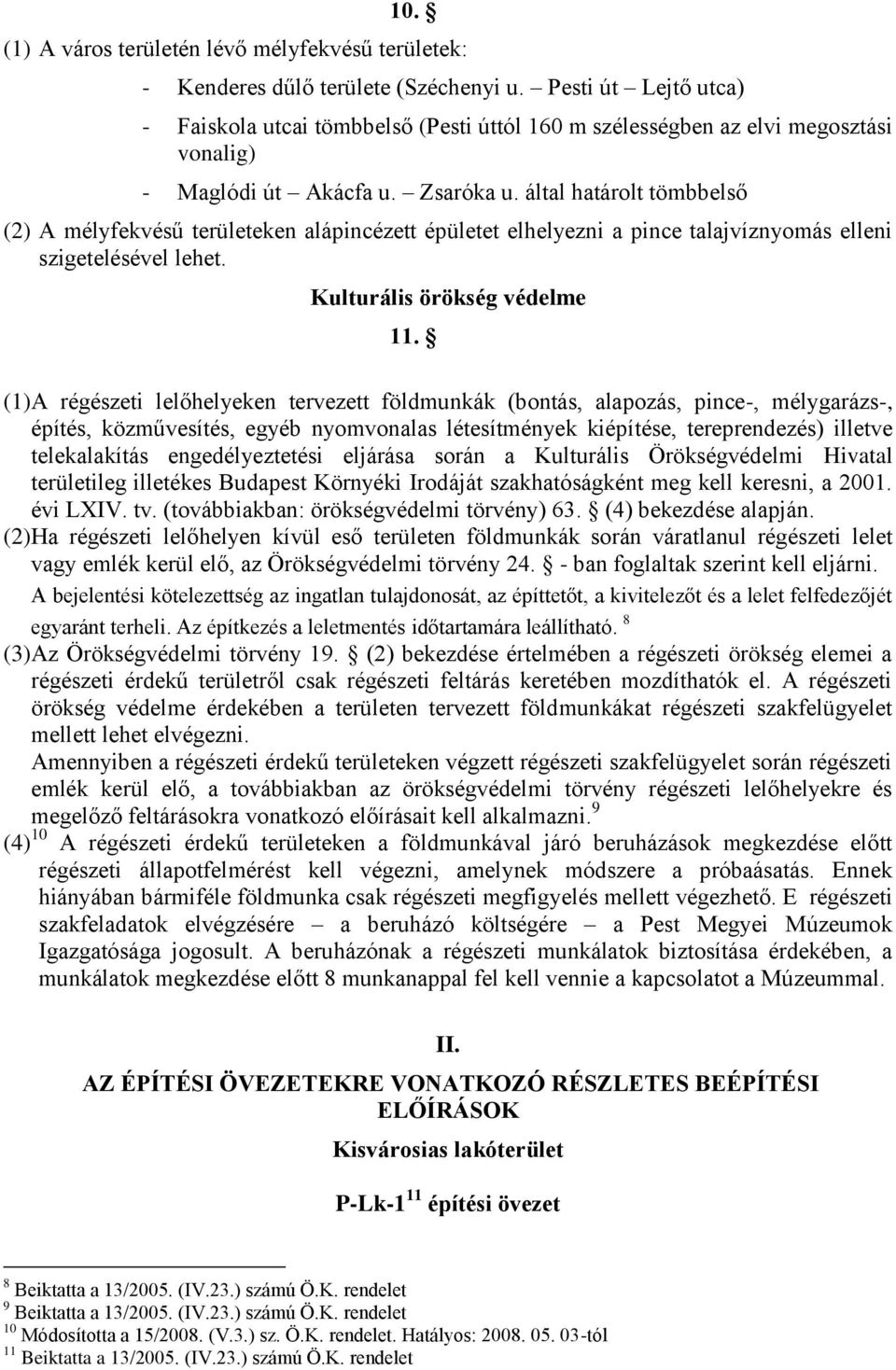 által határolt tömbbelső (2) A mélyfekvésű területeken alápincézett épületet elhelyezni a pince talajvíznyomás elleni szigetelésével lehet. Kulturális örökség védelme 11.