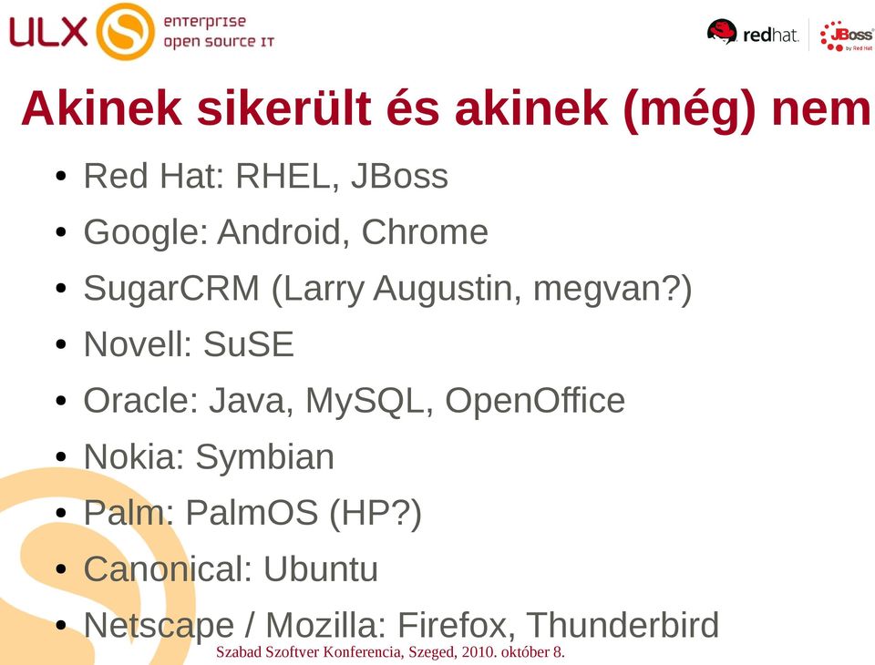 ) Novell: SuSE Oracle: Java, MySQL, OpenOffice Nokia: Symbian