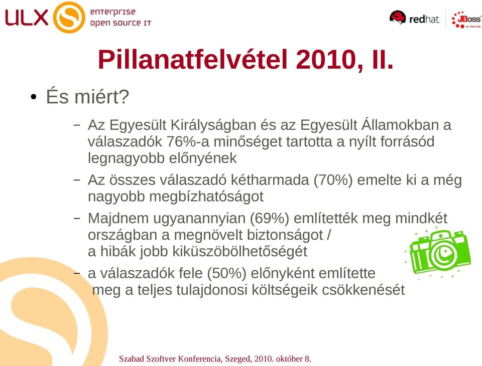 legnagyobb előnyének Az összes válaszadó kétharmada (70%) emelte ki a még nagyobb megbízhatóságot Majdnem