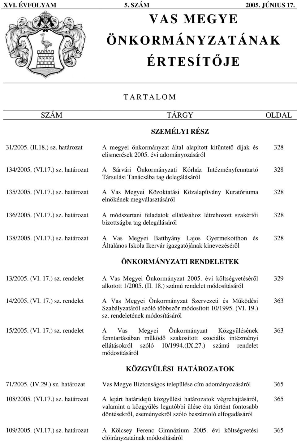 határozat A Sárvári Önkormányzati Kórház Intézményfenntartó Társulási Tanácsába tag delegálásáról 135/2005. (VI.17.) sz.