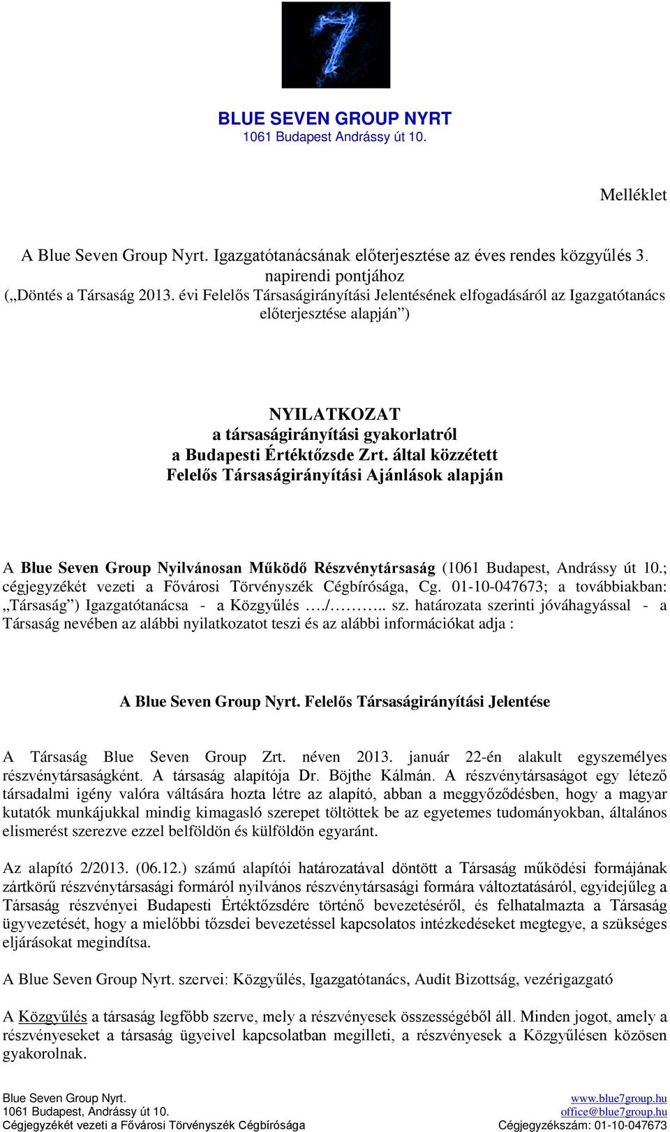 által közzétett Felelős Társaságirányítási Ajánlások alapján A Blue Seven Group Nyilvánosan Működő Részvénytársaság (1061 Budapest, Andrássy út 10.