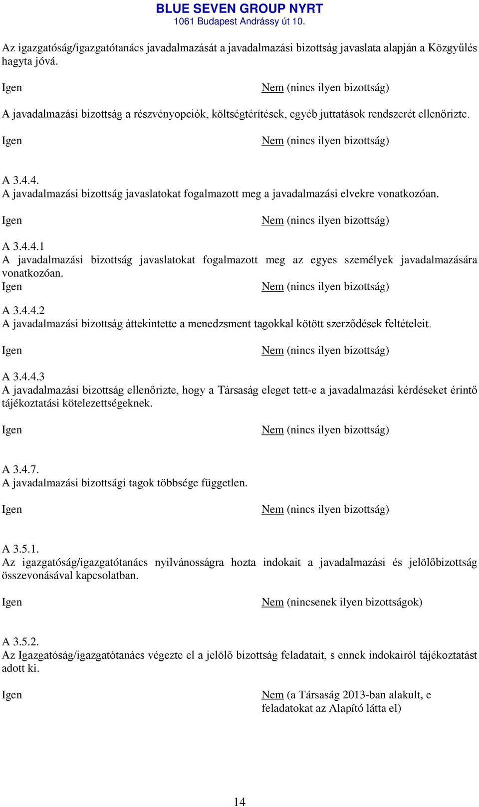 4. A javadalmazási bizottság javaslatokat fogalmazott meg a javadalmazási elvekre vonatkozóan. (nincs ilyen bizottság) A 3.4.4.1 A javadalmazási bizottság javaslatokat fogalmazott meg az egyes személyek javadalmazására vonatkozóan.