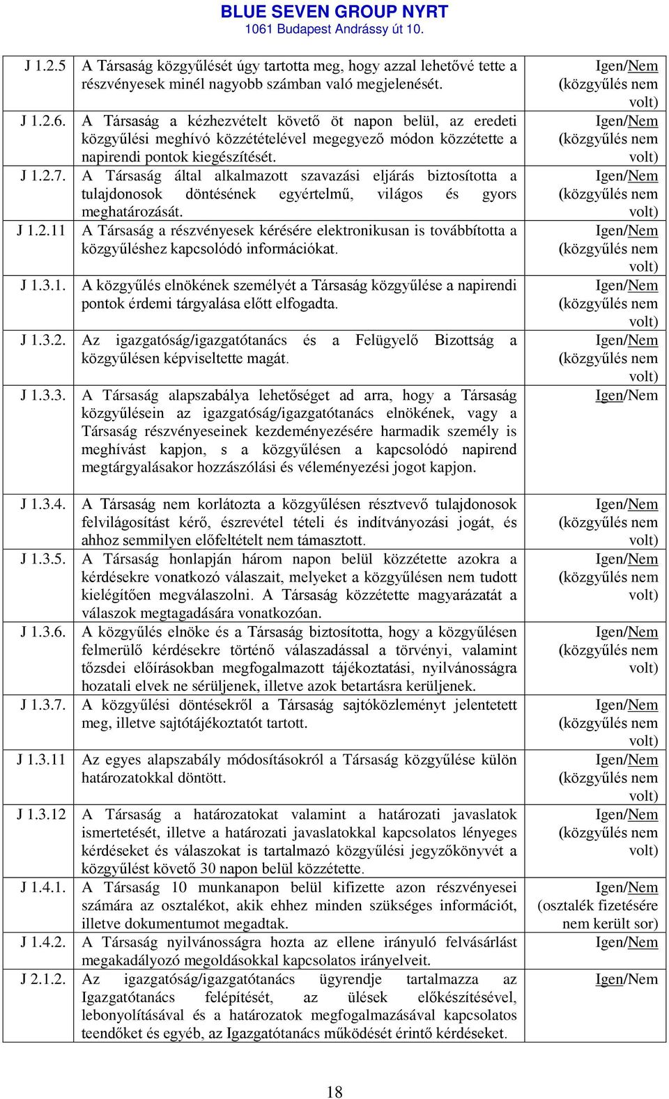 A Társaság által alkalmazott szavazási eljárás biztosította a tulajdonosok döntésének egyértelmű, világos és gyors meghatározását. J 1.2.