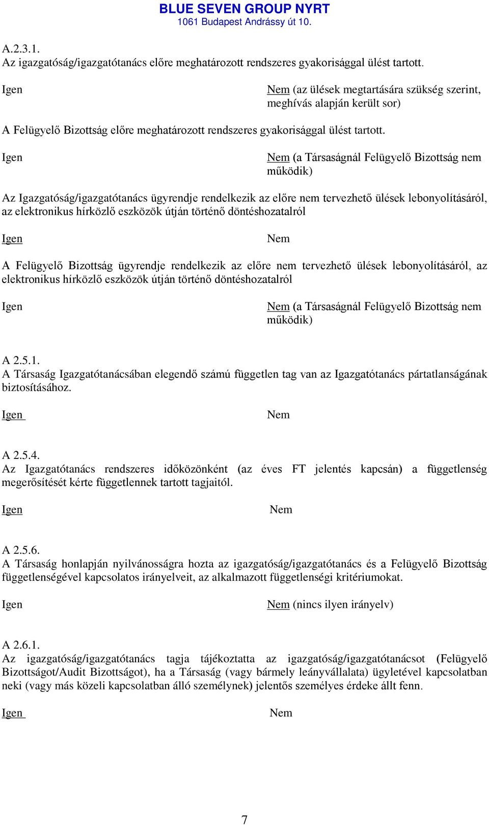 (a Társaságnál Felügyelő Bizottság nem működik) Az Igazgatóság/igazgatótanács ügyrendje rendelkezik az előre nem tervezhető ülések lebonyolításáról, az elektronikus hírközlő eszközök útján történő