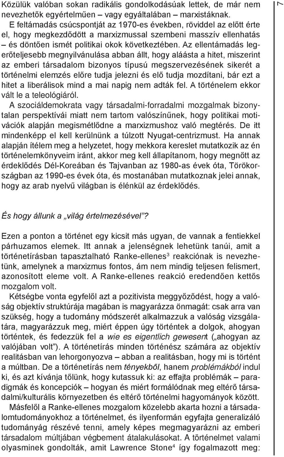 Az ellentámadás legerőteljesebb megnyilvánulása abban állt, hogy aláásta a hitet, miszerint az emberi társadalom bizonyos típusú megszervezésének sikerét a történelmi elemzés előre tudja jelezni és