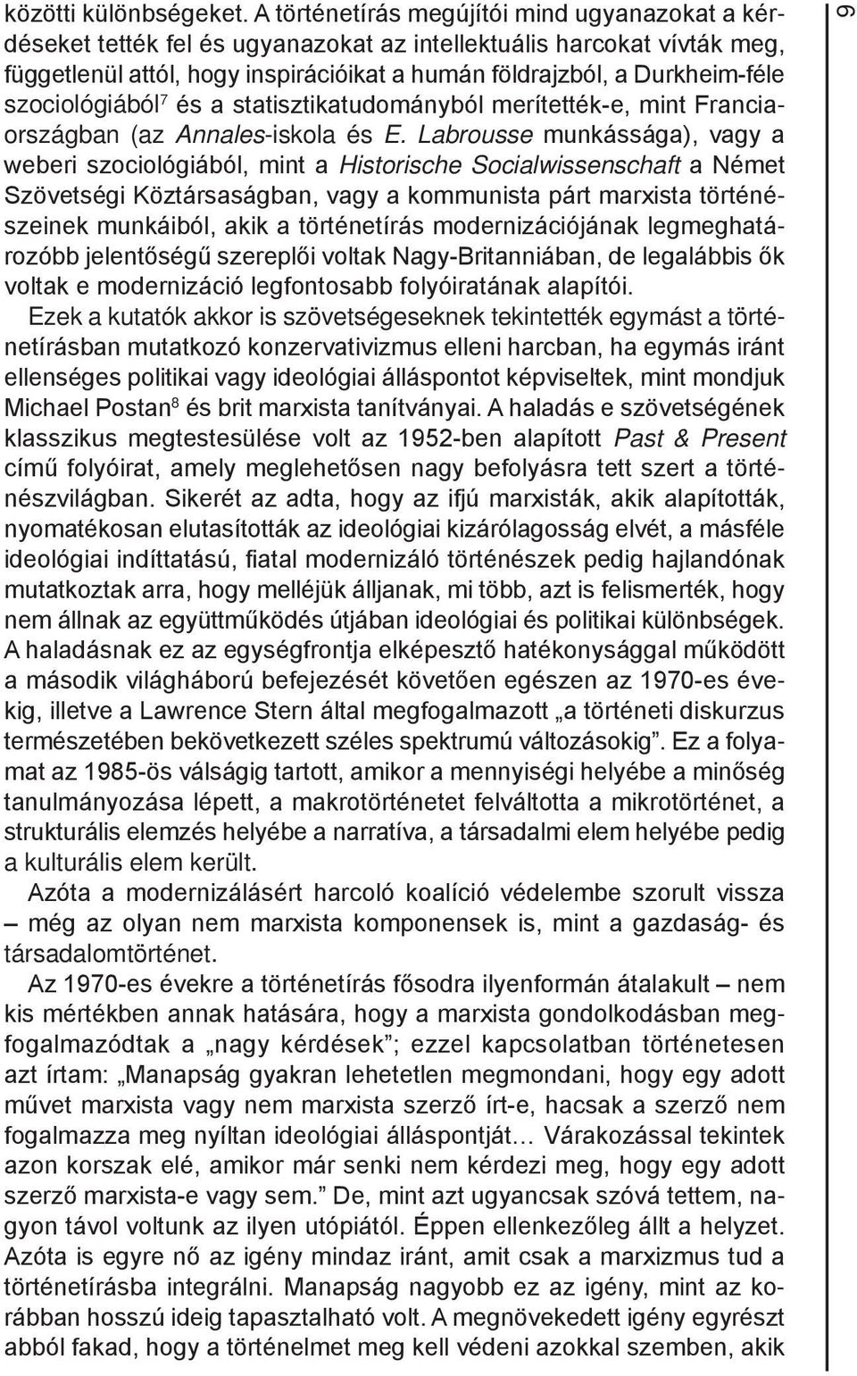 szociológiából 7 és a statisztikatudományból merítették-e, mint Franciaországban (az Annales-iskola és E.