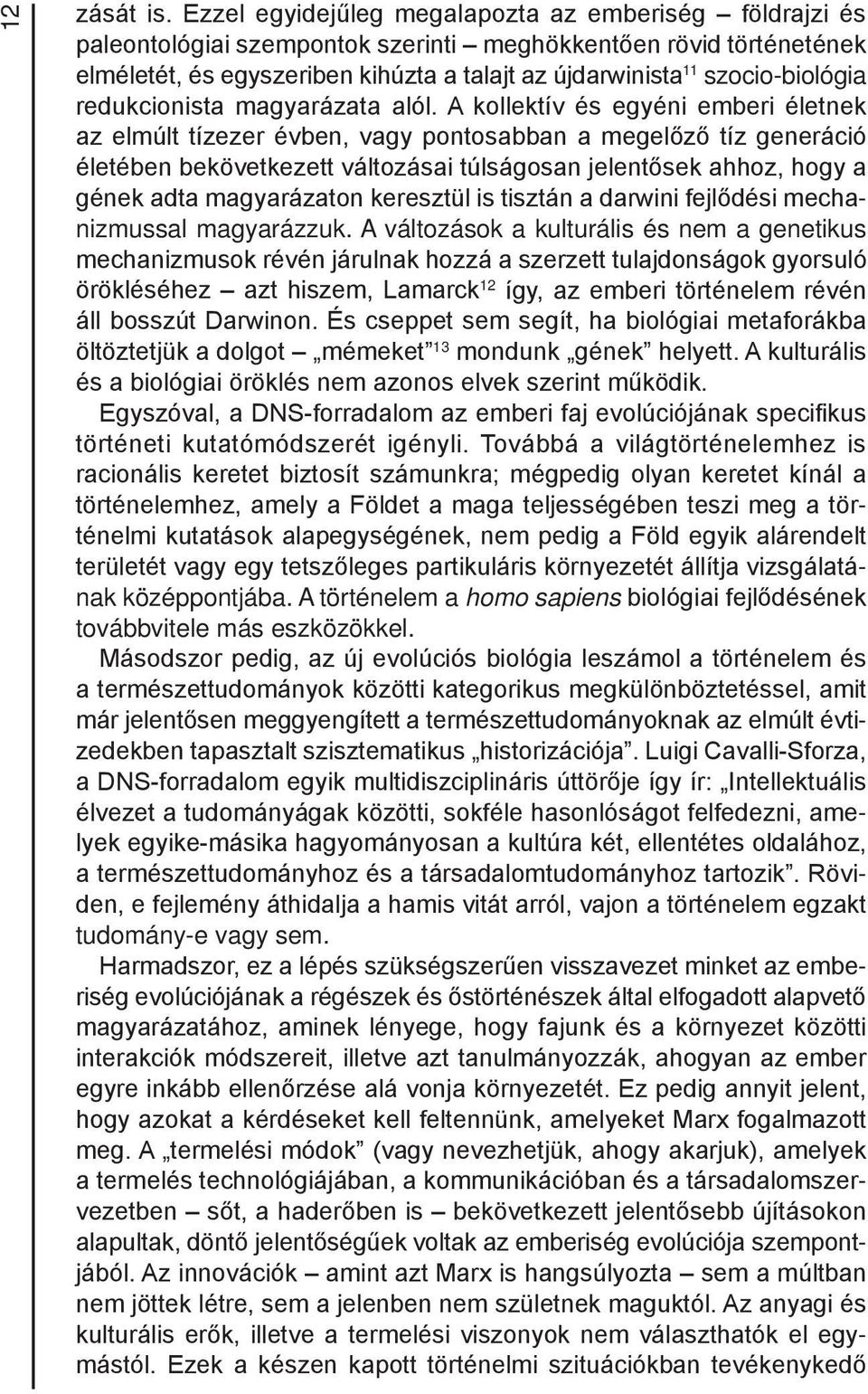 szocio-biológia redukcionista magyarázata alól.