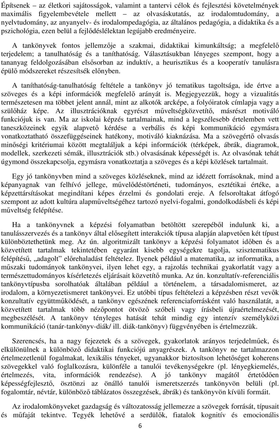 A tankönyvek fontos jellemzője a szakmai, didaktikai kimunkáltság; a megfelelő terjedelem; a tanulhatóság és a taníthatóság.