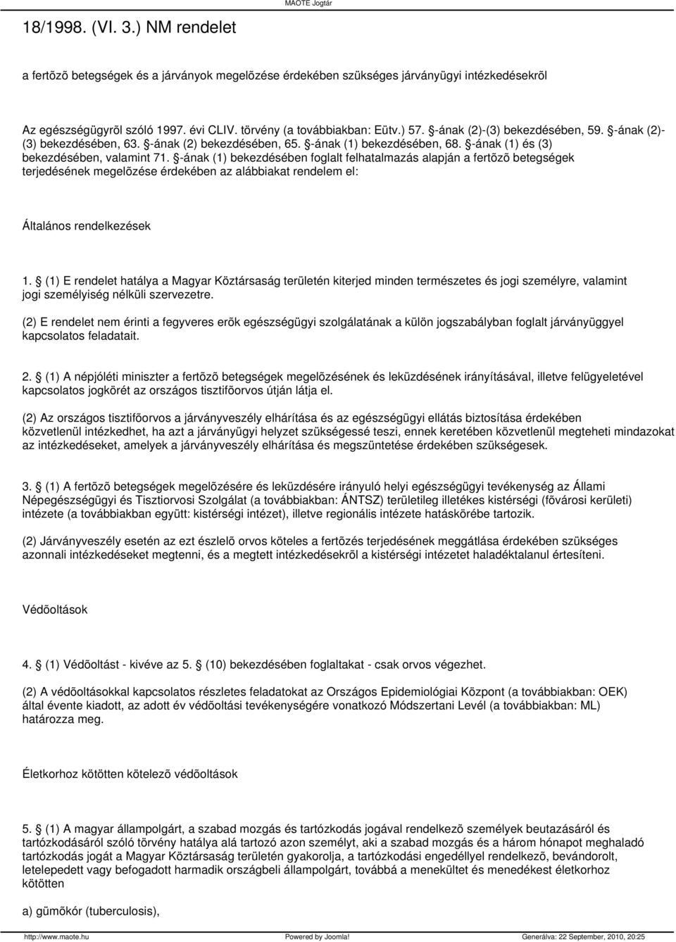 -ának (1) bekezdésében foglalt felhatalmazás alapján a fertõzõ betegségek terjedésének megelõzése érdekében az alábbiakat rendelem el: Általános rendelkezések 1.