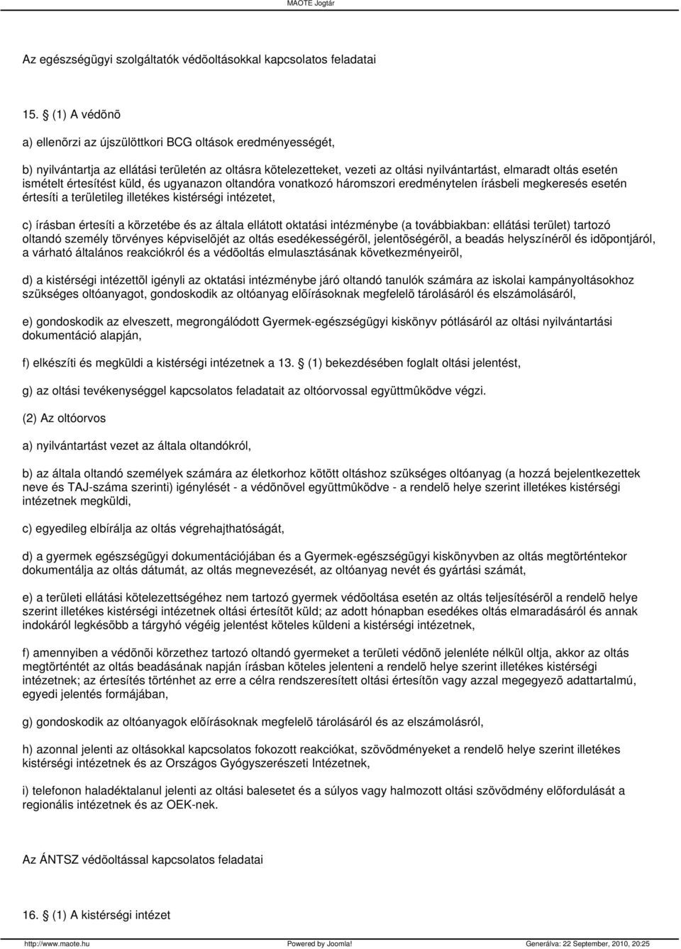 ismételt értesítést küld, és ugyanazon oltandóra vonatkozó háromszori eredménytelen írásbeli megkeresés esetén értesíti a területileg illetékes kistérségi intézetet, c) írásban értesíti a körzetébe