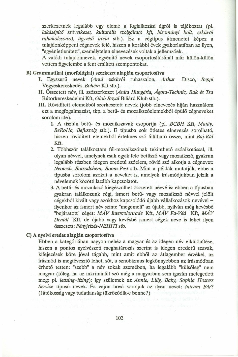 A valódi tulajdonnevek, egyénítő nevek csoportosításánál már külön-külön vettem figyelembe a fent említett szempontokat. B) Grammatikai (morfológiai) szerkezet alapján csoportosítva 1.