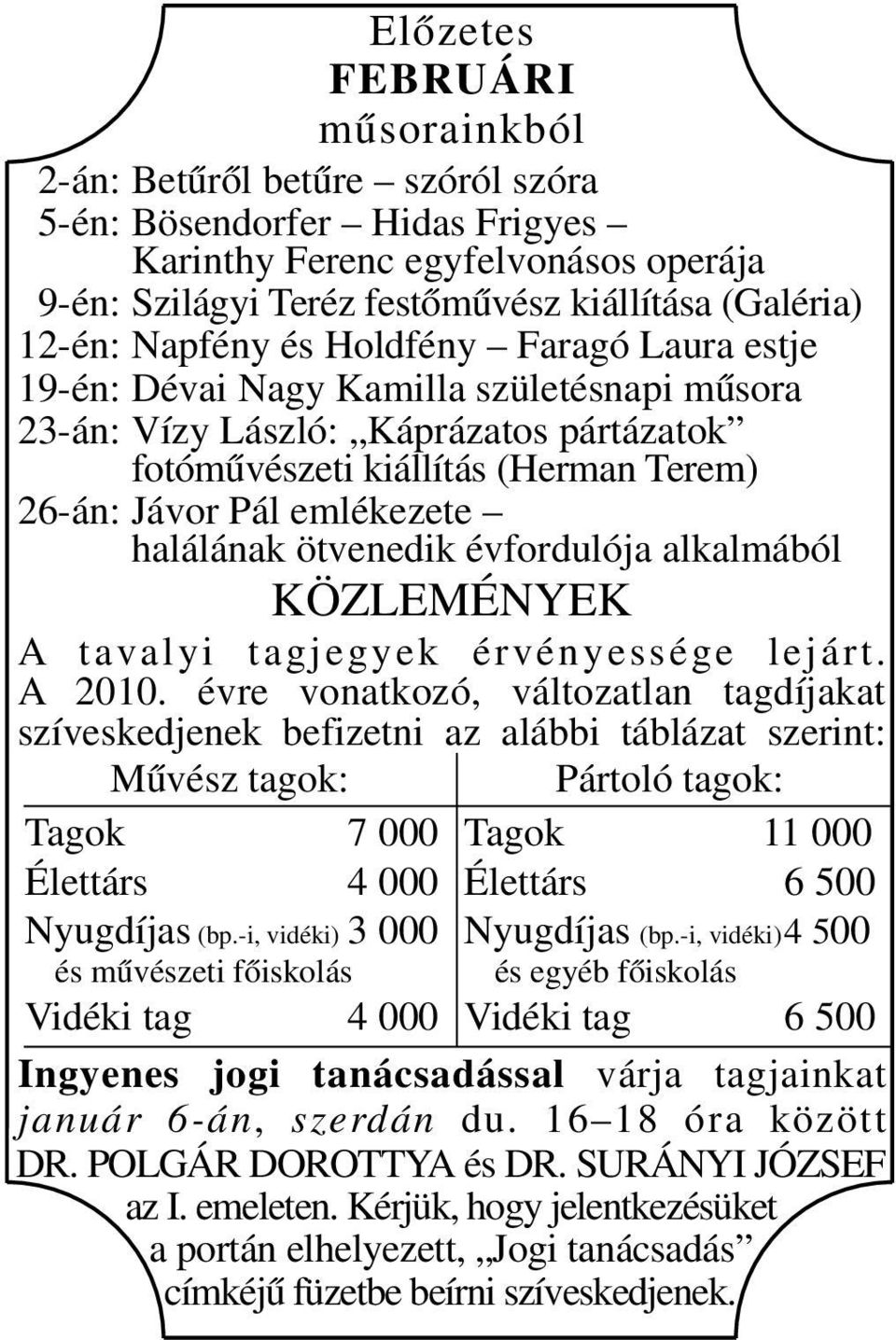 halálának ötvenedik évfordulója alkalmából KÖZLEMÉNYEK A tavalyi tagjegyek érvényessége lejárt. A 2010.