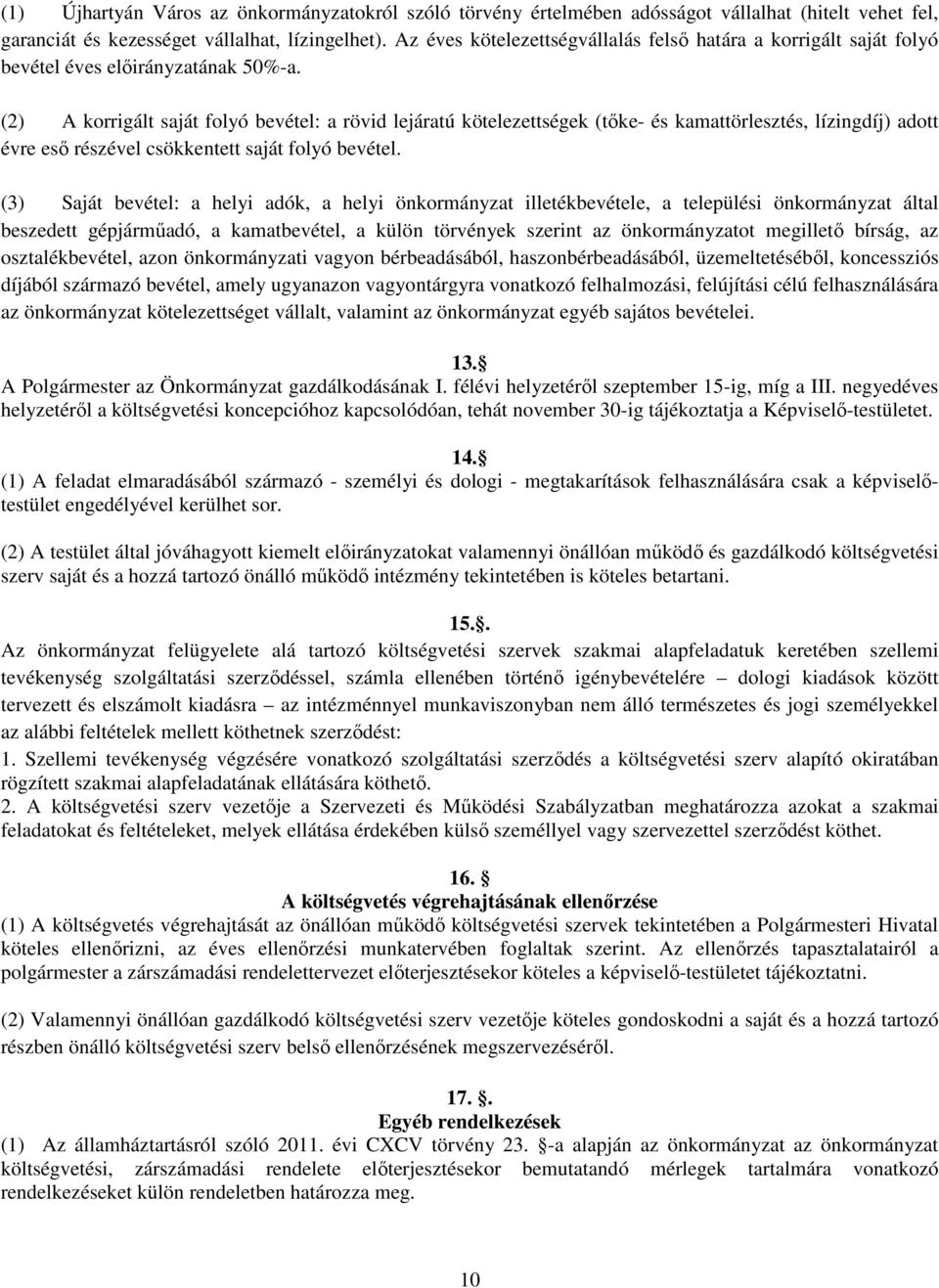 (2) A korrigált saját folyó bevétel: a rövid lejáratú kötelezettségek (tőke- és kamattörlesztés, lízingdíj) adott évre eső részével csökkentett saját folyó bevétel.