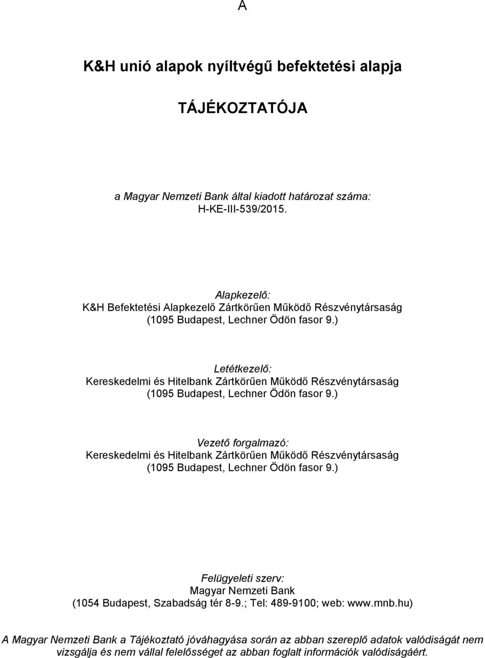 ) Letétkezelő: Kereskedelmi és Hitelbank Zártkörűen Működő Részvénytársaság (1095 Budapest, Lechner Ödön fasor 9.