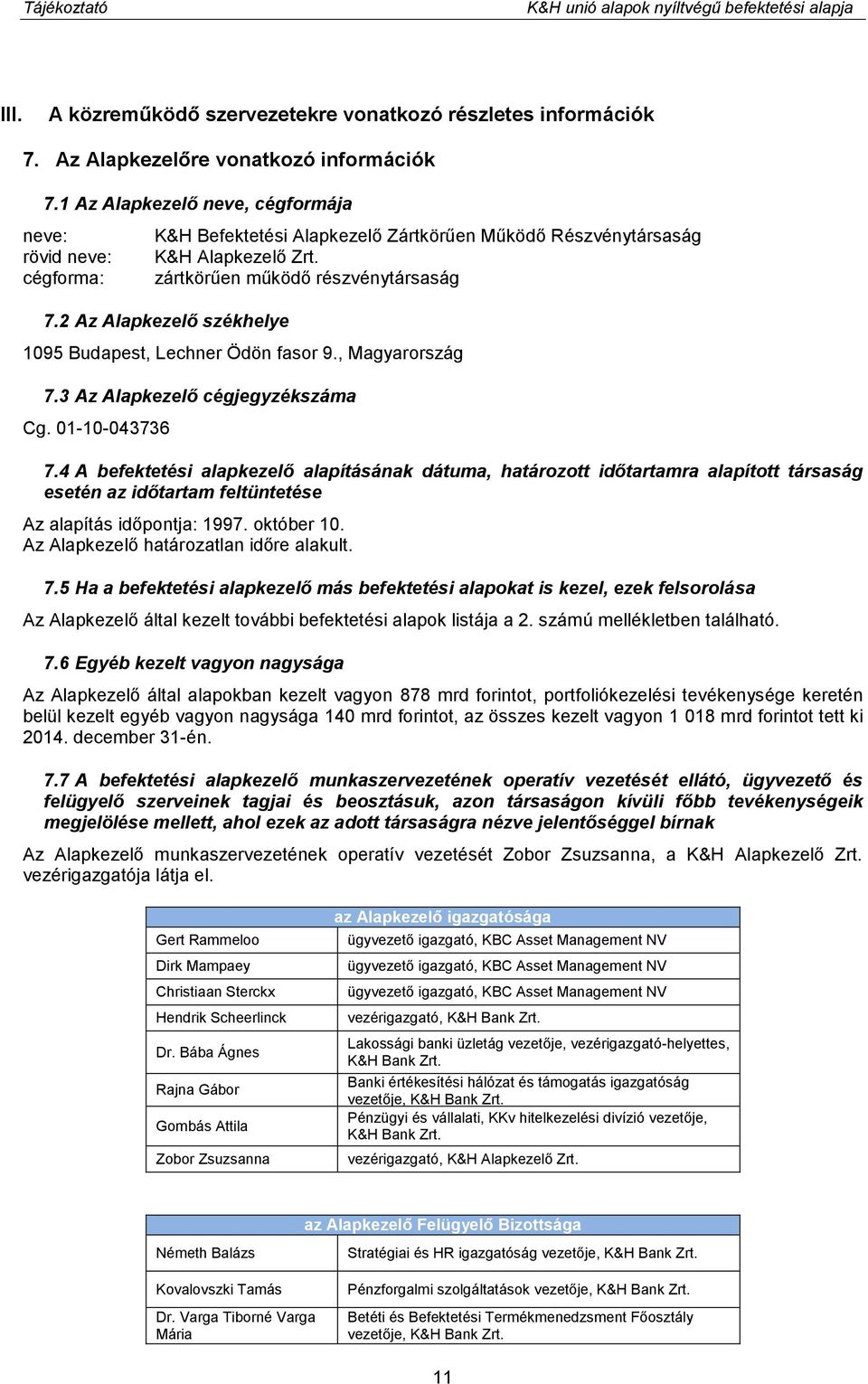 2 Az Alapkezelő székhelye 1095 Budapest, Lechner Ödön fasor 9., Magyarország 7.3 Az Alapkezelő cégjegyzékszáma Cg. 01-10-043736 7.