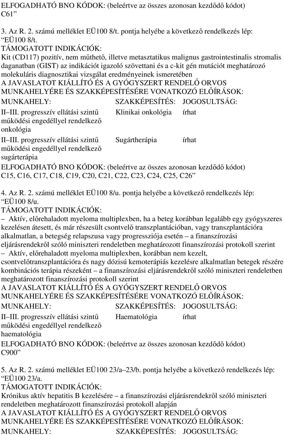 diagnosztikai vizsgálat eredményeinek ismeretében II III. progresszív ellátási szintő Klinikai onkológia írhat onkológia II III.