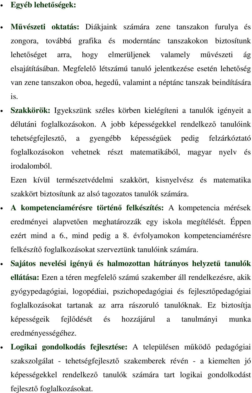 Szakkörök: Igyekszünk széles körben kielégíteni a tanulók igényeit a délutáni foglalkozásokon.