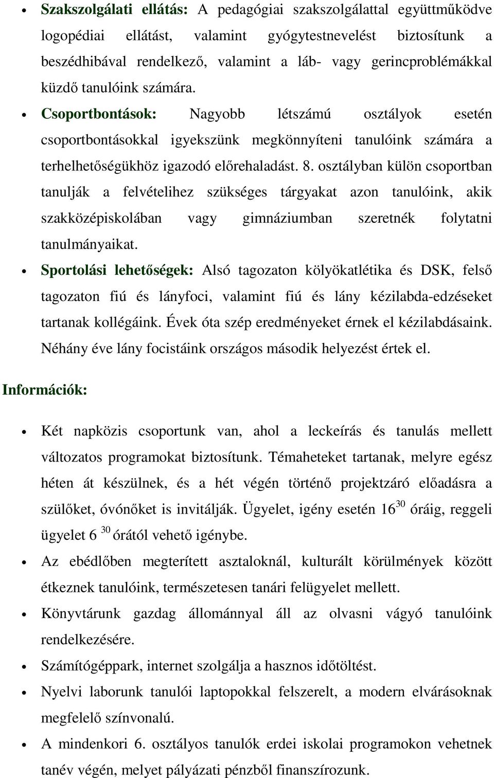 osztályban külön csoportban tanulják a felvételihez szükséges tárgyakat azon tanulóink, akik szakközépiskolában vagy gimnáziumban szeretnék folytatni tanulmányaikat.