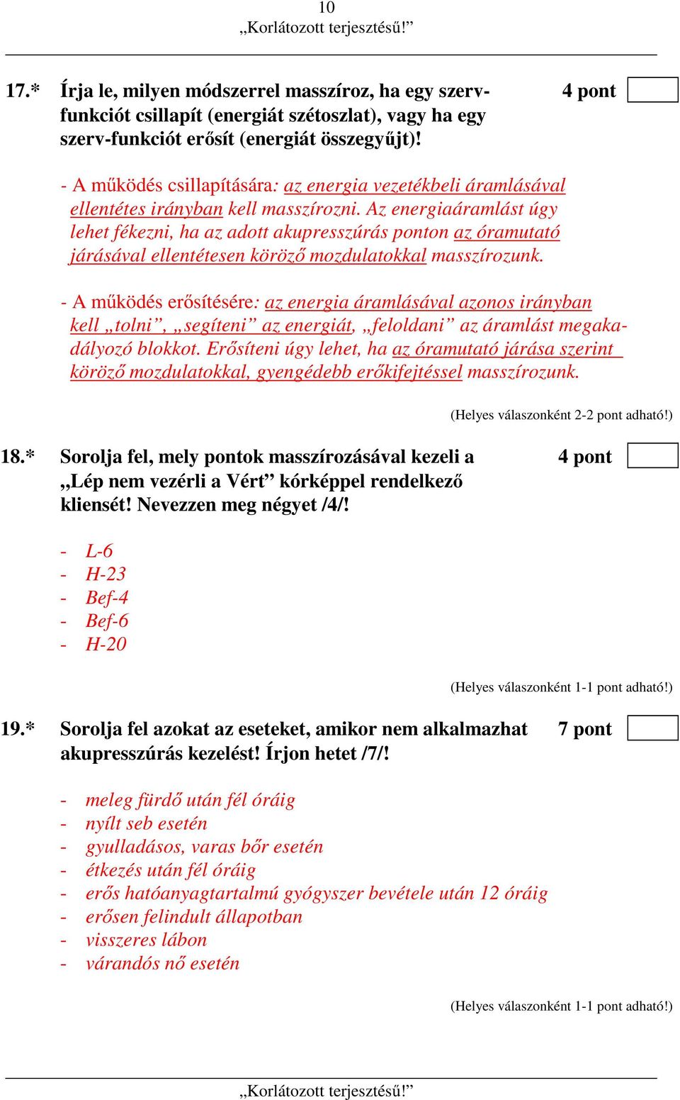 Az energiaáramlást úgy lehet fékezni, ha az adott akupresszúrás ponton az óramutató járásával ellentétesen köröző mozdulatokkal masszírozunk.