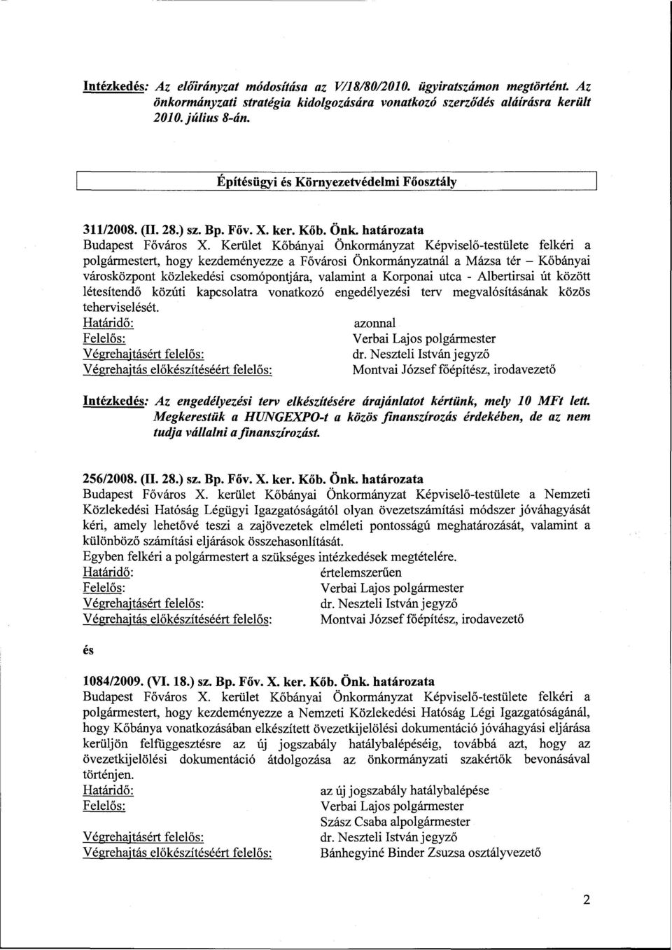 Kerület Kőbányai Önkormányzat Képviselő-testülete felkéri a polgármestert, hogy kezdeményezze a Fővárosi Önkormányzatnál a Mázsa tér - Kőbányai városközpont közlekedési csomópontjára, valamint a