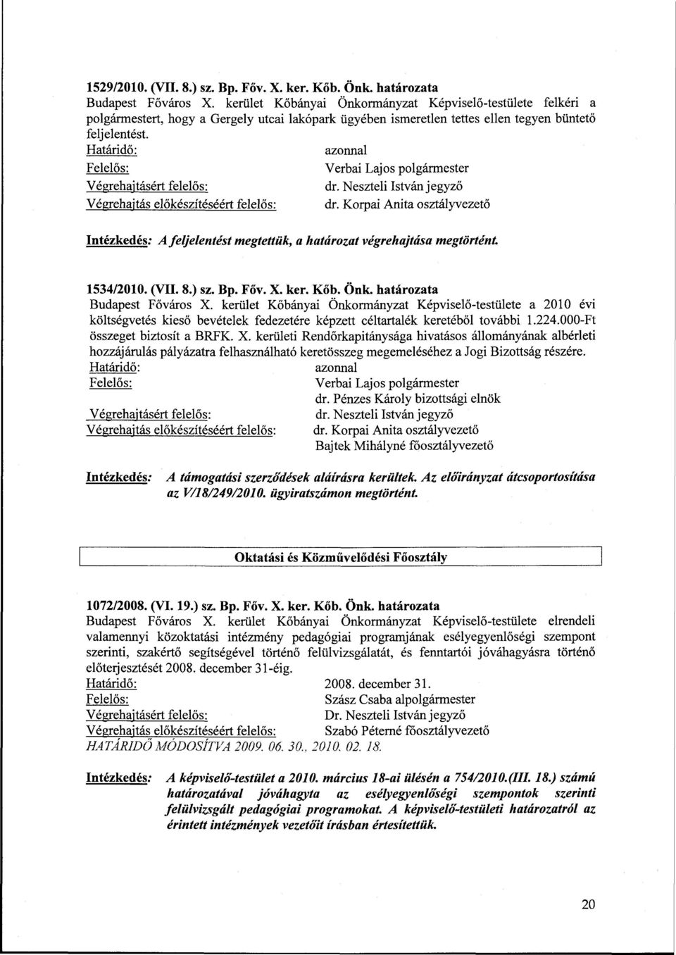 Korpái Anita osztályvezető A feljelentést megtettük, a határozat végrehajtása megtörtént 1534/2010. (VII. 8.) sz. Bp. Főv. X. ker. Kőb. Önk. határozata Budapest Főváros X.