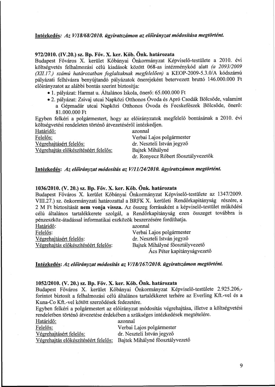 ) számú határozatban foglaltaknak megfelelően) a KEOP-2009-5.3.0/A kódszámú pályázati felhívásra benyújtandó pályázatok önerejeként betervezett bruttó 146.000.