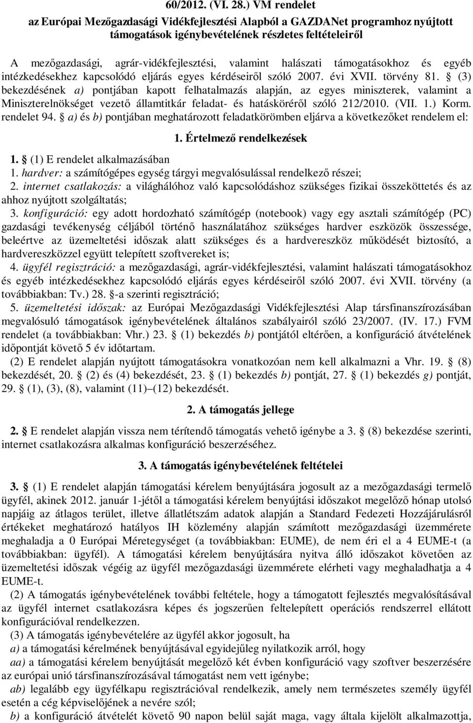 halászati támogatásokhoz és egyéb intézkedésekhez kapcsolódó eljárás egyes kérdéseiről szóló 27. évi XVII. törvény 81.