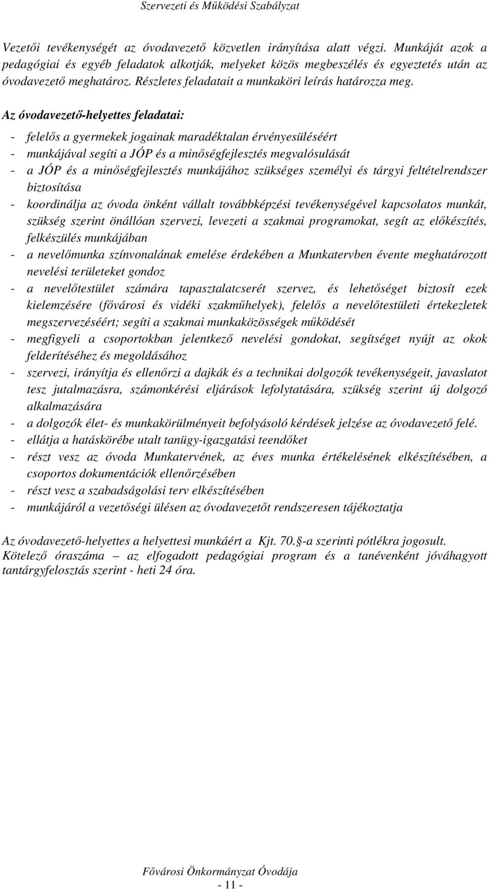 Az óvodavezető-helyettes feladatai: - felelős a gyermekek jogainak maradéktalan érvényesüléséért - munkájával segíti a JÓP és a minőségfejlesztés megvalósulását - a JÓP és a minőségfejlesztés