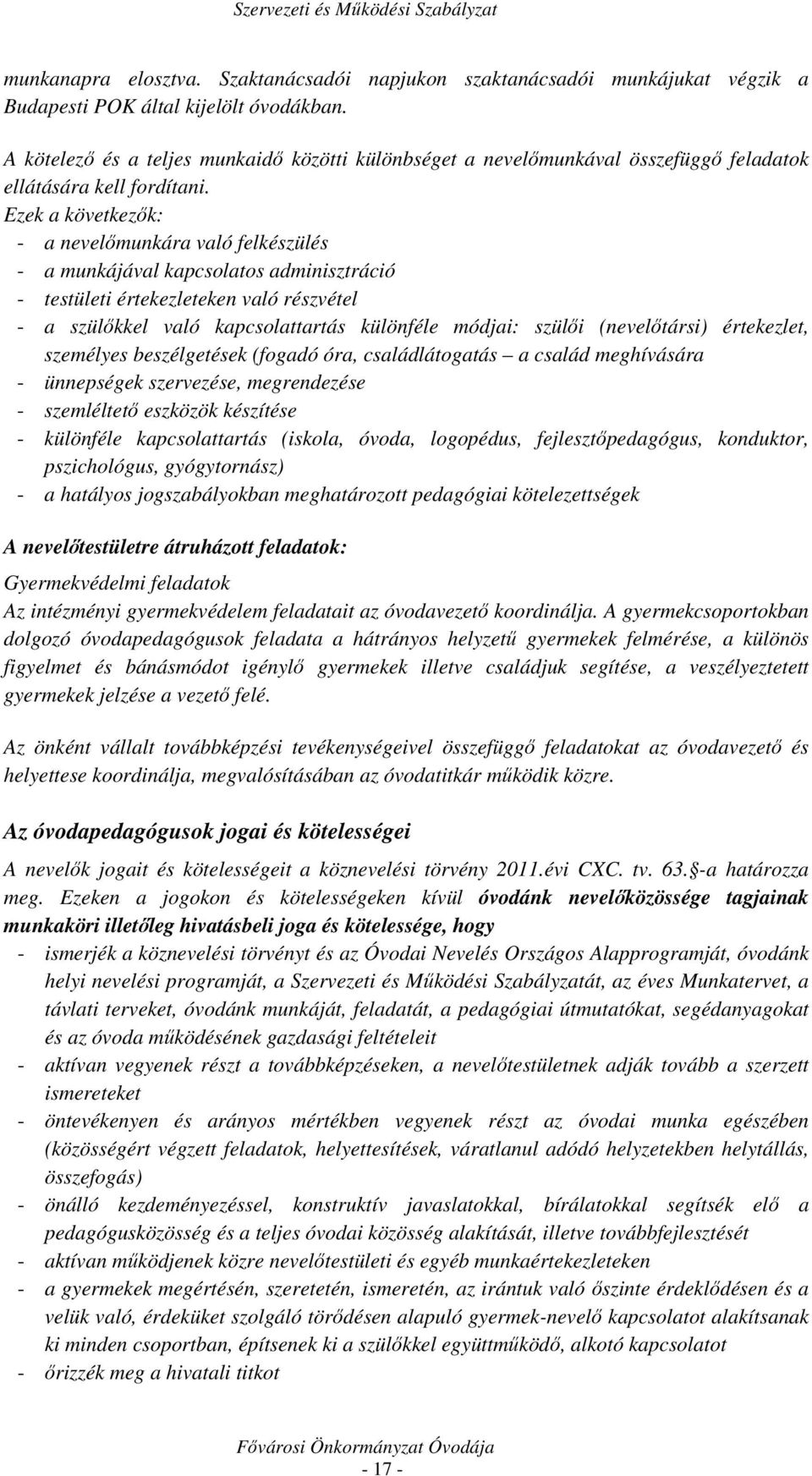 Ezek a következők: - a nevelőmunkára való felkészülés - a munkájával kapcsolatos adminisztráció - testületi értekezleteken való részvétel - a szülőkkel való kapcsolattartás különféle módjai: szülői