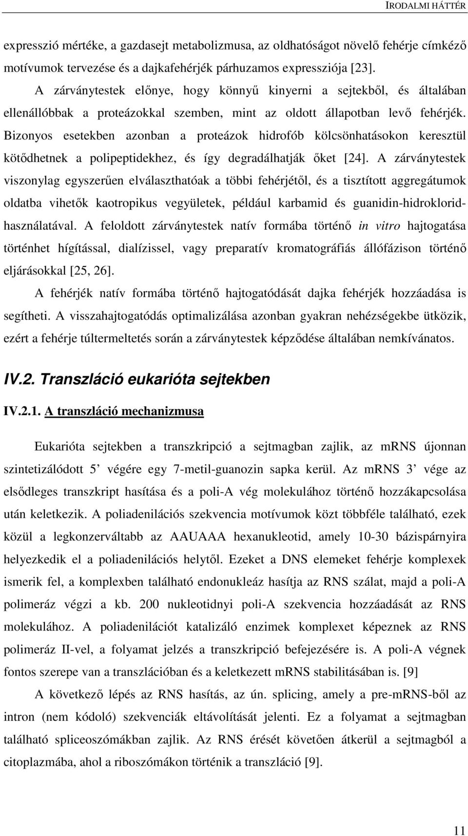 Bizonyos esetekben azonban a proteázok hidrofób kölcsönhatásokon keresztül kötődhetnek a polipeptidekhez, és így degradálhatják őket [24].