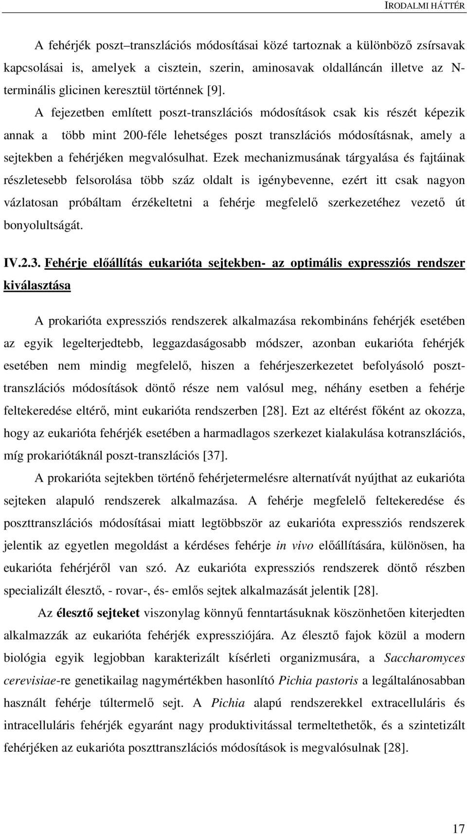 A fejezetben említett poszt-transzlációs módosítások csak kis részét képezik annak a több mint 200-féle lehetséges poszt transzlációs módosításnak, amely a sejtekben a fehérjéken megvalósulhat.