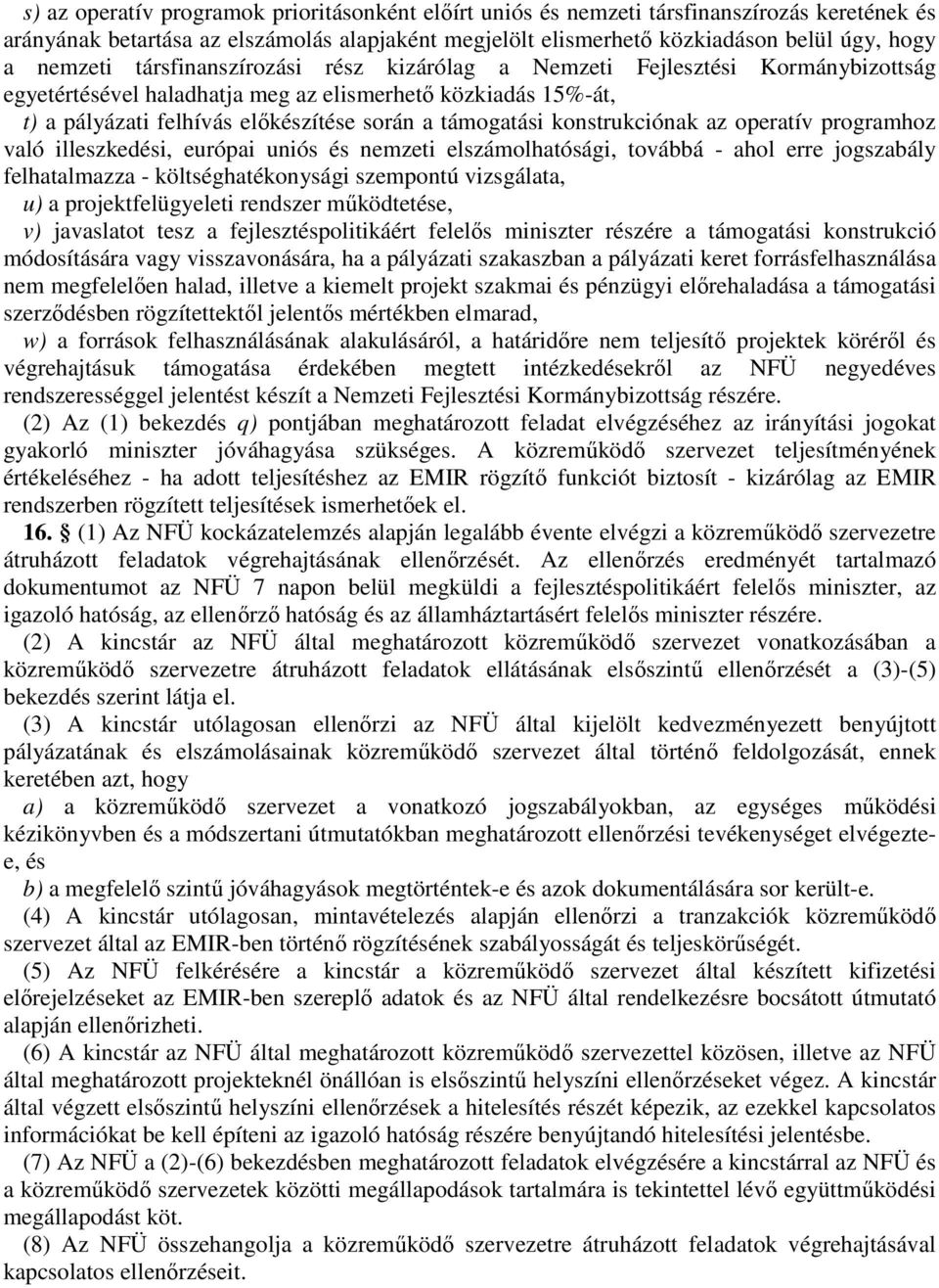 konstrukciónak az operatív programhoz való illeszkedési, európai uniós és nemzeti elszámolhatósági, továbbá - ahol erre jogszabály felhatalmazza - költséghatékonysági szempontú vizsgálata, u) a