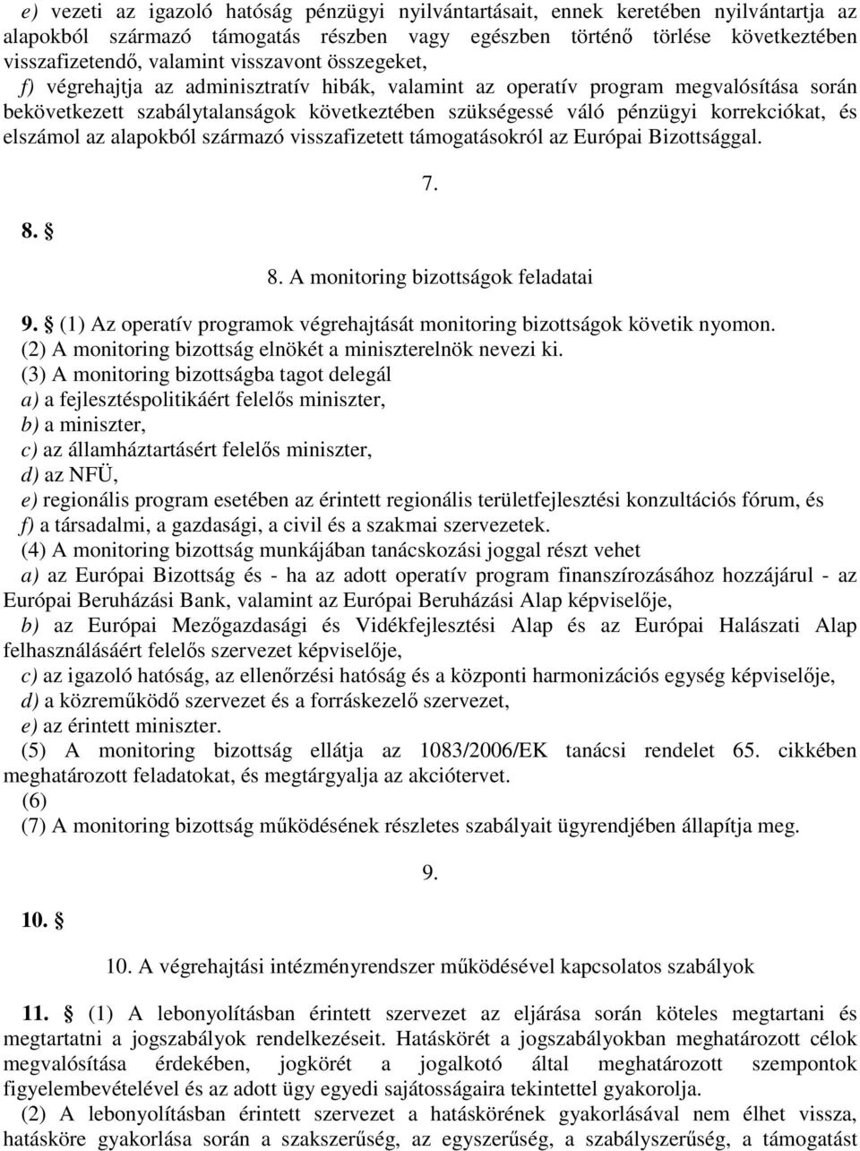 és elszámol az alapokból származó visszafizetett támogatásokról az Európai Bizottsággal. 8. 7. 8. A monitoring bizottságok feladatai 9.