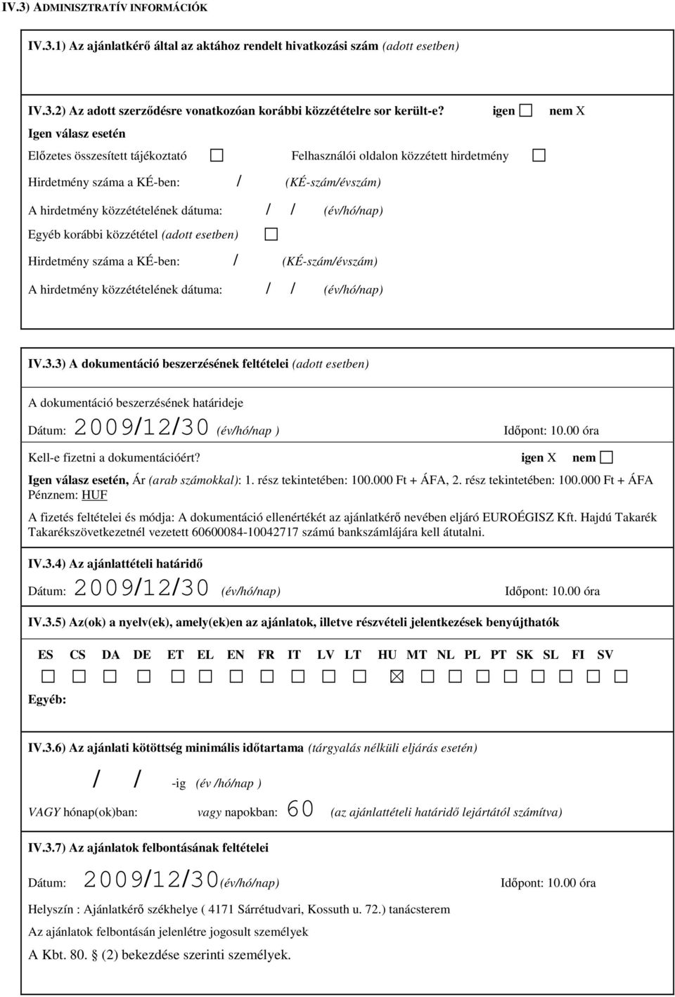 (év/hó/nap) Egyéb korábbi közzététel (adott esetben) Hirdetmény száma a KÉ-ben: / (KÉ-szám/évszám) A hirdetmény közzétételének dátuma: // (év/hó/nap) IV.3.