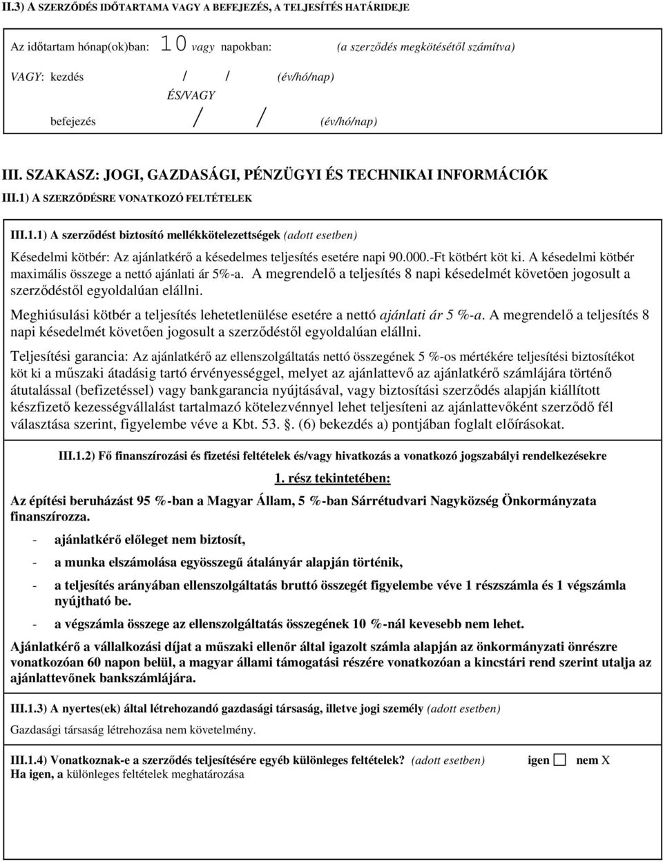 A SZERZİDÉSRE VONATKOZÓ FELTÉTELEK III.1.1) A szerzıdést biztosító mellékkötelezettségek (adott esetben) Késedelmi kötbér: Az ajánlatkérı a késedelmes teljesítés esetére napi 90.000.