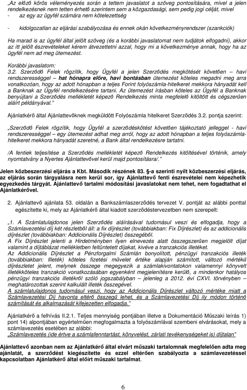 tudjátok elfogadni), akkor az itt jelölt észrevételeket kérem átvezettetni azzal, hogy mi a következménye annak, hogy ha az ügyfél nem ad meg ütemezést. Korábbi javaslatom: 3.2.