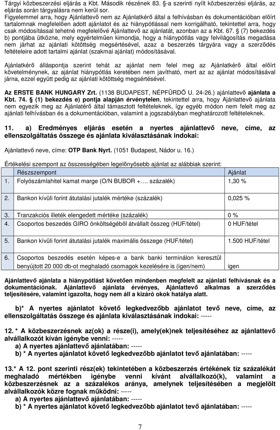 hogy csak módosítással tehetné megfelelővé Ajánlattevő az ajánlatát, azonban az a Kbt. 67.