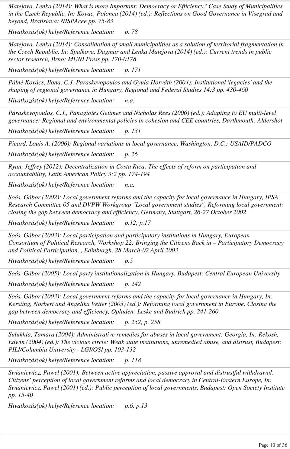 78 Matejova, Lenka (2014): Consolidation of small municipalities as a solution of territorial fragmentation in the Czech Republic, In: Spalkova, Dagmar and Lenka Matejova (2014) (ed.