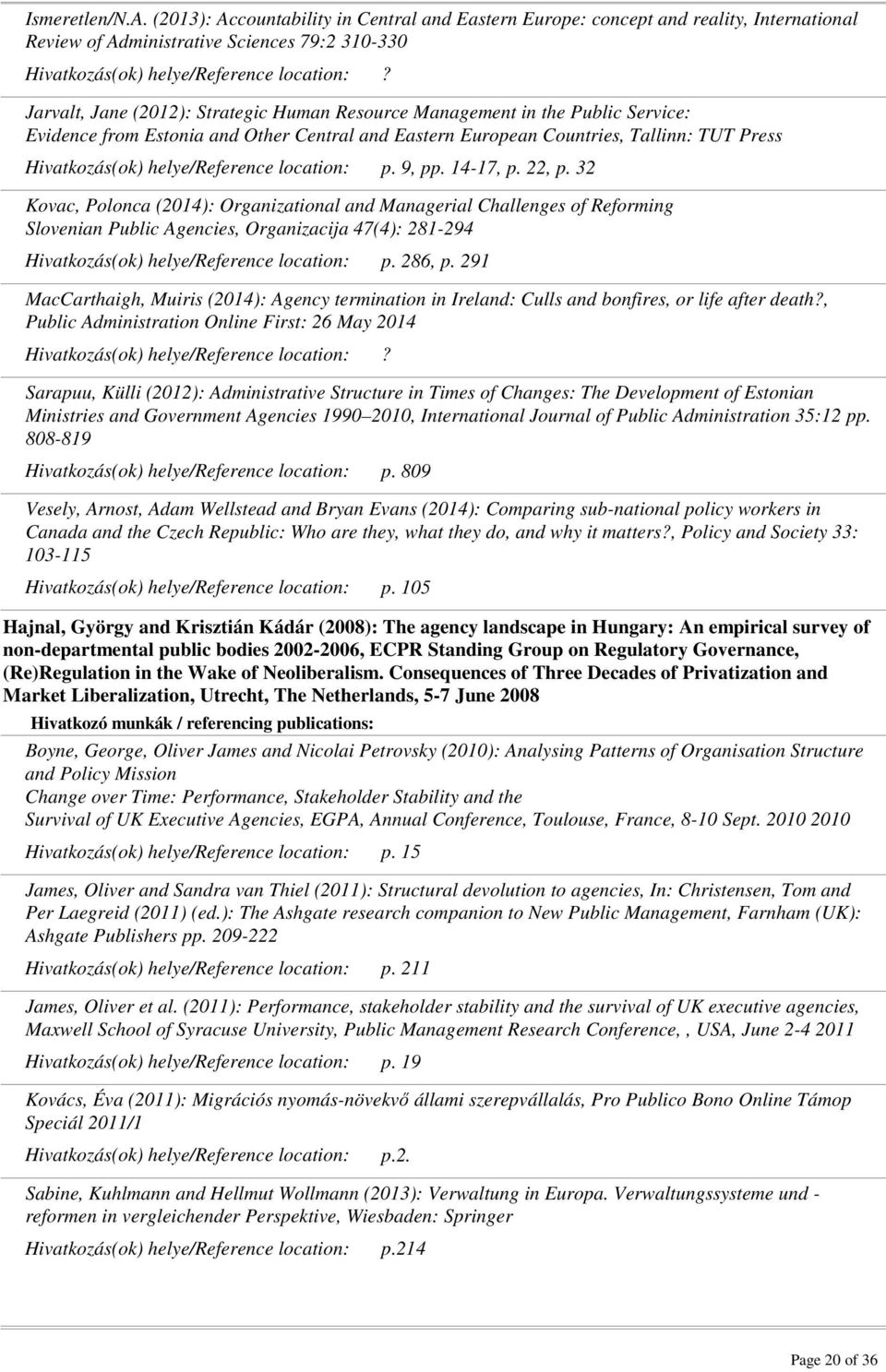32 Kovac, Polonca (2014): Organizational and Managerial Challenges of Reforming Slovenian Public Agencies, Organizacija 47(4): 281-294 p. 286, p.