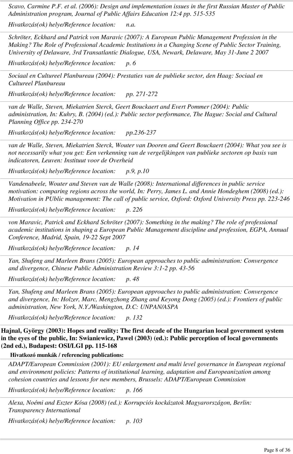 The Role of Professional Academic Institutions in a Changing Scene of Public Sector Training, University of Delaware, 3rd Transatlantic Dialogue, USA, Newark, Delaware, May 31-June 2 2007 p.