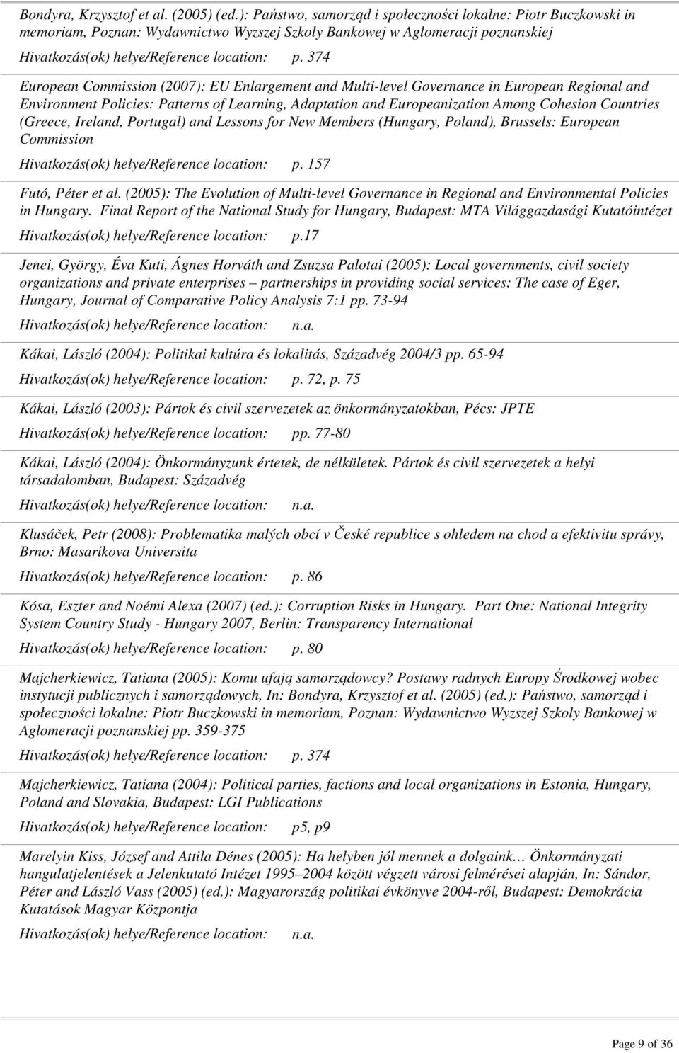 (Greece, Ireland, Portugal) and Lessons for New Members (Hungary, Poland), Brussels: European Commission p. 157 Futó, Péter et al.