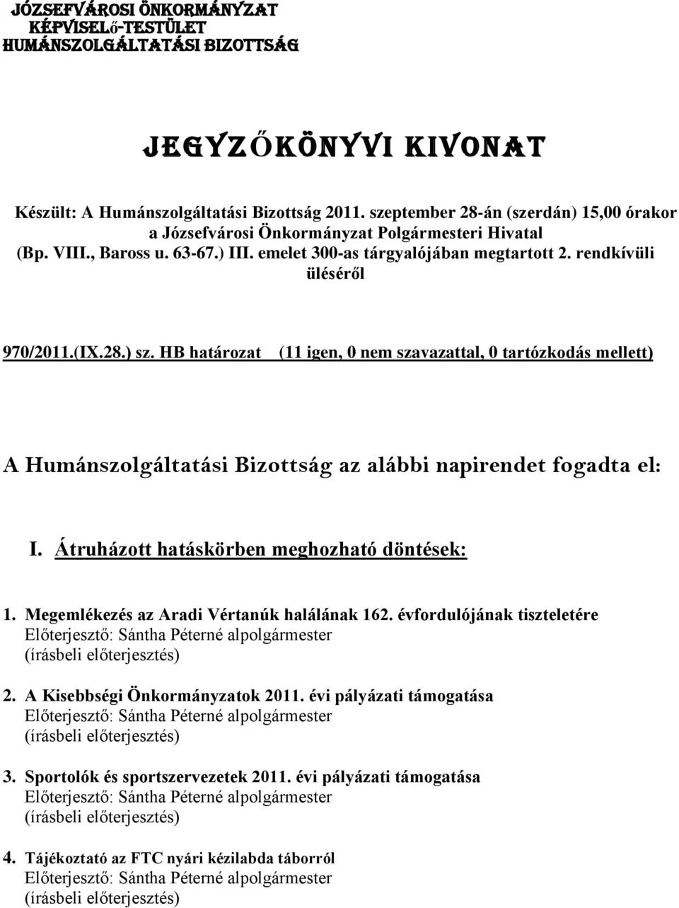 rendkívüli üléséről 970/2011.(IX.28.) sz. HB határozat A Humánszolgáltatási az alábbi napirendet fogadta el: I. Átruházott hatáskörben meghozható döntések: 1.