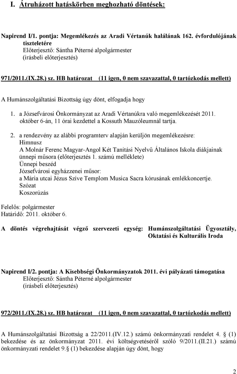 11. október 6-án, 11 órai kezdettel a Kossuth Mauzóleumnál tartja. 2.