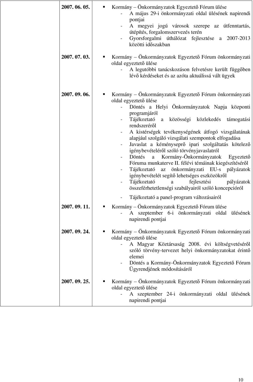 Gyorsforgalmi úthálózat fejlesztése a 2007-2013 közötti id szakban 2007. 07. 03.