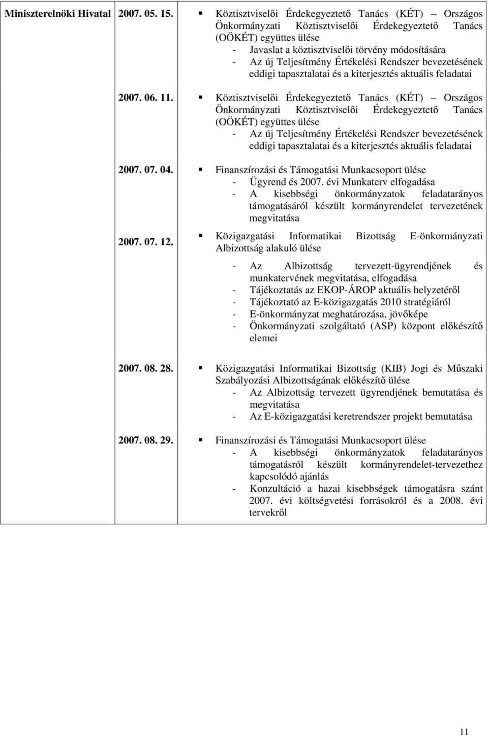 Értékelési Rendszer bevezetésének eddigi tapasztalatai és a kiterjesztés aktuális feladatai 2007. 06. 11.