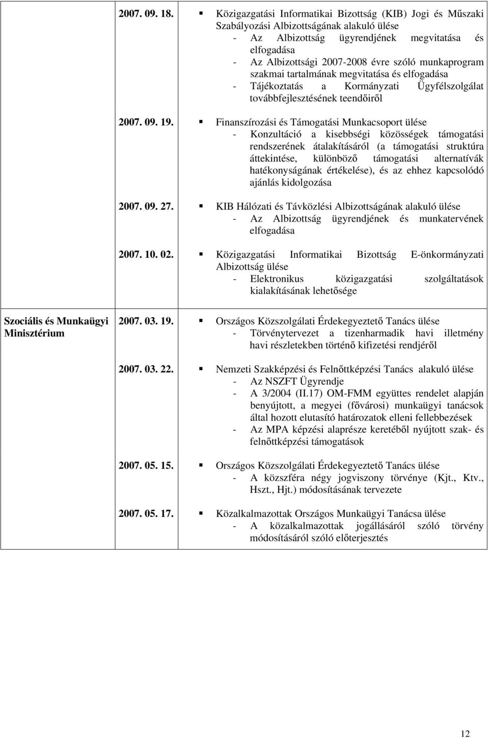 munkaprogram szakmai tartalmának megvitatása és elfogadása - Tájékoztatás a Kormányzati Ügyfélszolgálat továbbfejlesztésének teend ir l 2007. 09. 19.