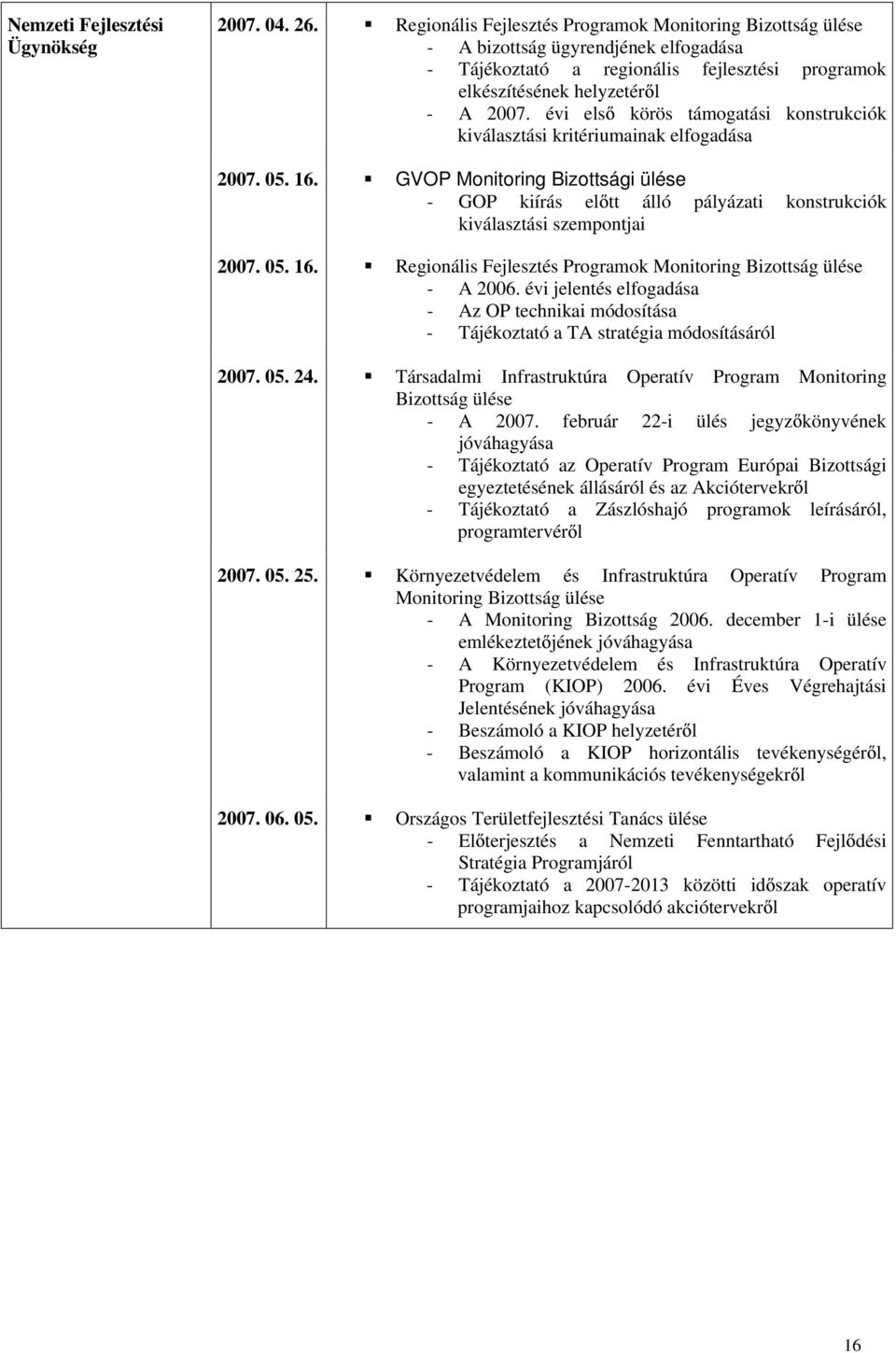 évi els körös támogatási konstrukciók kiválasztási kritériumainak elfogadása 2007. 05. 16.